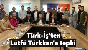  Türk-İş’ten Lütfü Türkkan’a tepki