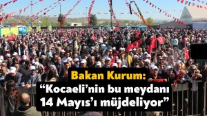 Bakan Kurum: Kocaeli’nin bu meydanı 14 Mayıs’ı müjdeliyor