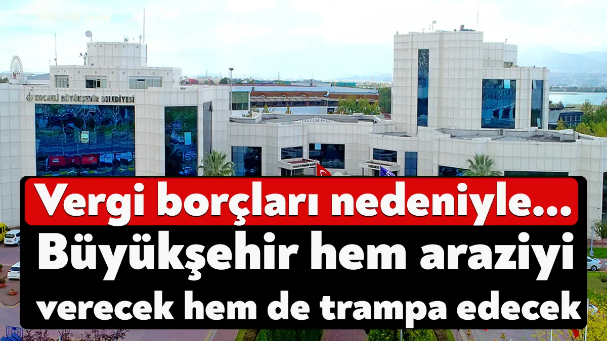 Kocaeli Büyükşehir Belediyesi vergi borçlarına karşılık Derince’de bulunan parselin bir