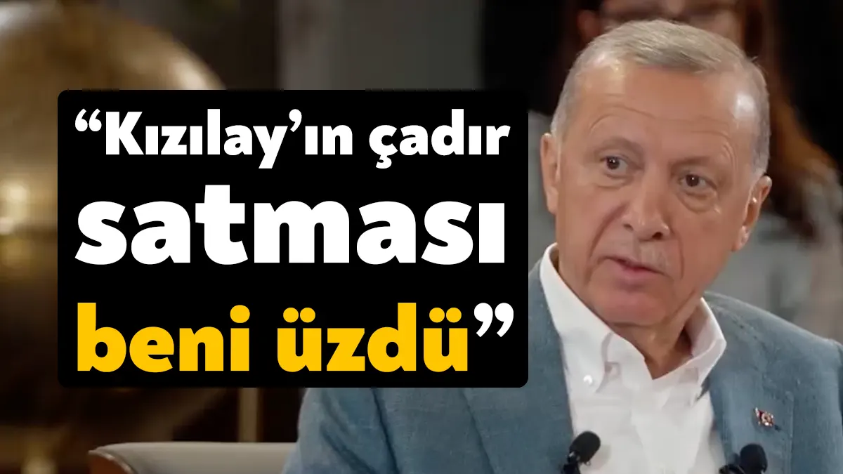 Kızılay'ın çadır satmasıyla ilgili konuşan Cumhurbaşkanı ve AKP Genel Başkanı