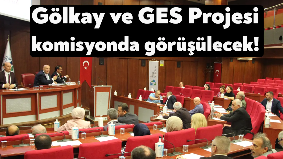 İzmit Belediyesi’nde GES Projesi için kredi kullanılmasını ve Gölkay Park