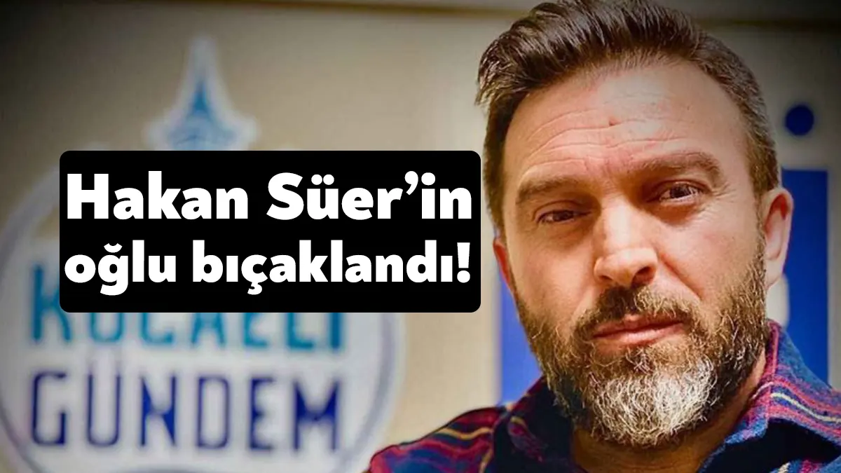 Hakan Süer’e bugün yapılan saldırıda yanında bulunan oğlu bıçaklandı.