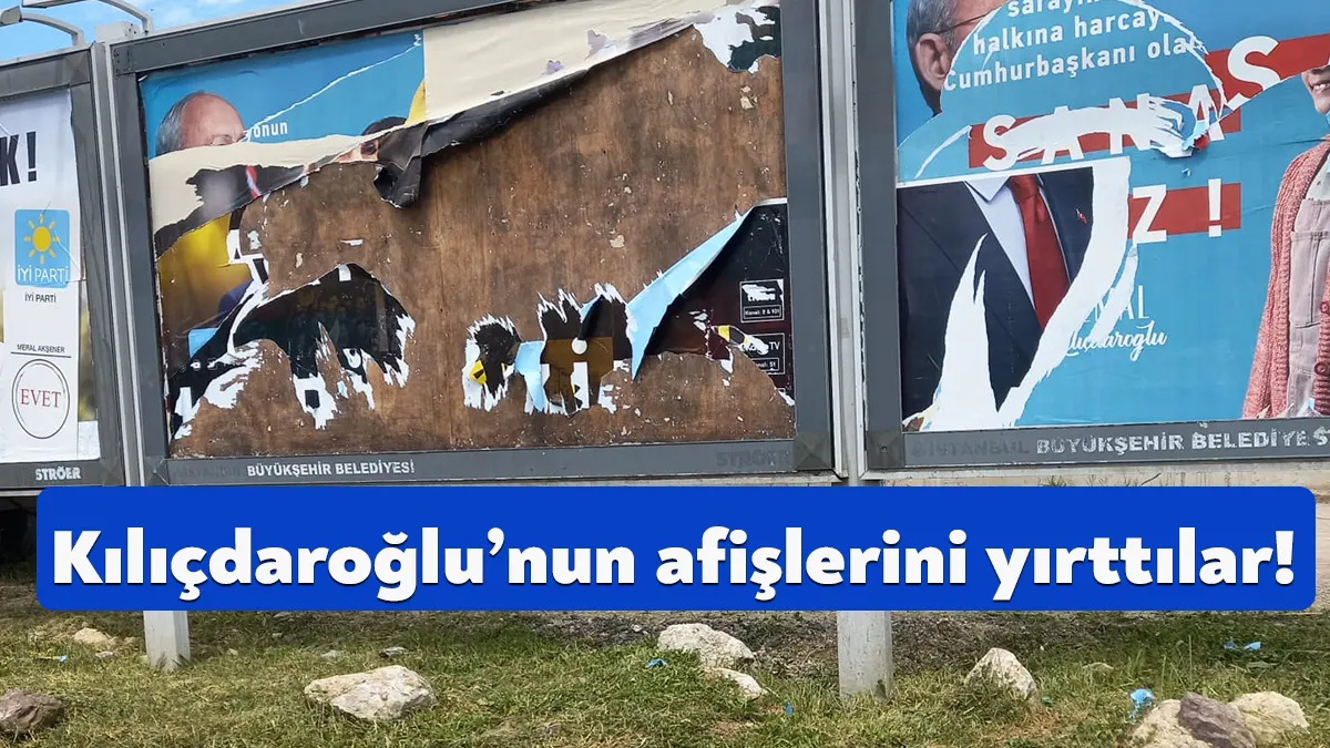 Millet İttifakı Cumhurbaşkanı Adayı Kemal Kılıçdaroğlu’nun afişleri yırtıldı. Konuyla ilgili