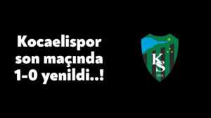 Kocaelispor 1-0 yenildi!