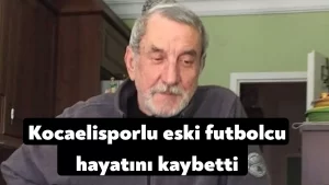 Kocaelisporlu eski futbolcu hayatını kaybetti