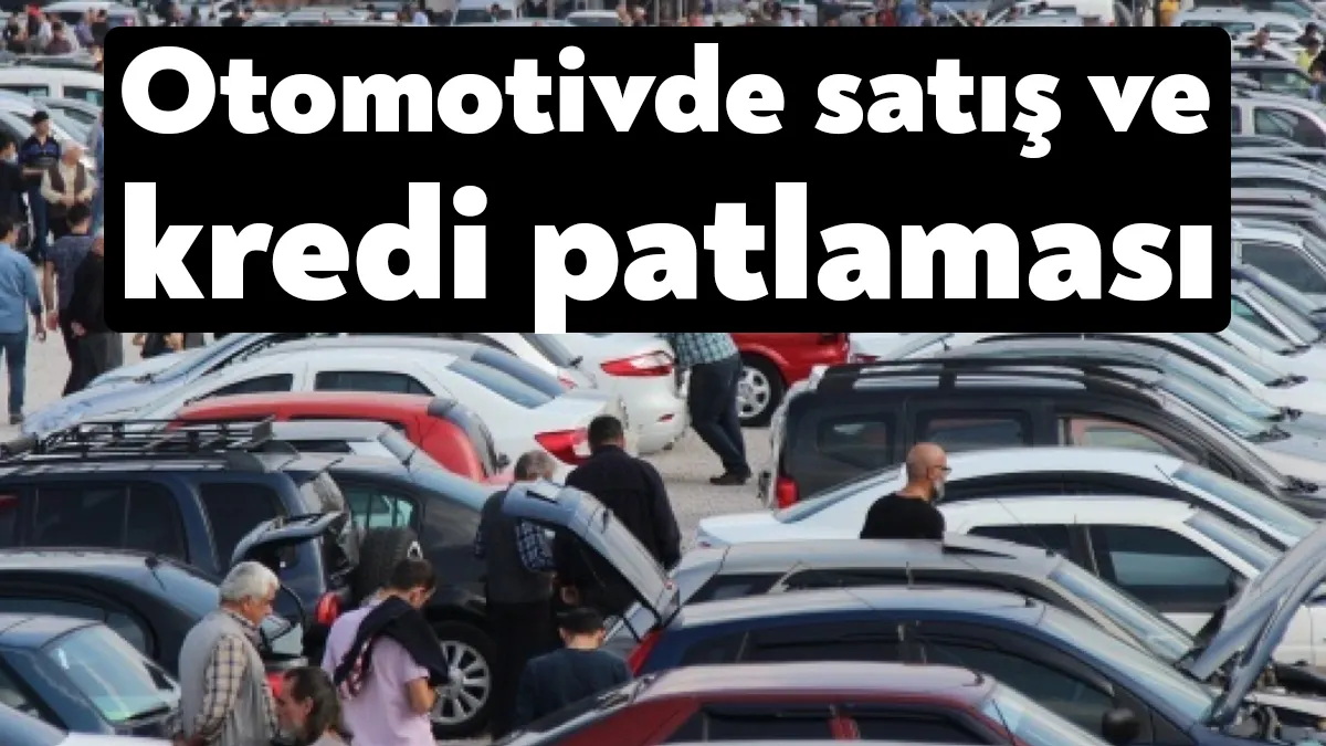 Son dönemde otomobil satışları ile taşıt kredilerinde rekor artışlar birbirini
