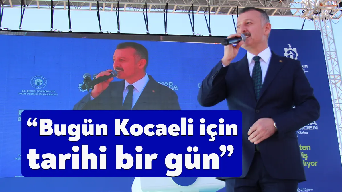 Kocaeli Büyükşehir Belediye Başkanı Tahir Büyükakın, Marmara Yeniden Büyük Körfez