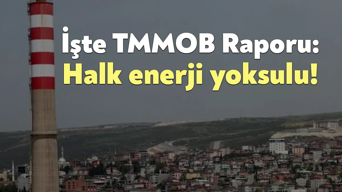 TMMOB, 20 yıllık iktidarında AK Parti’nin enerji politikalarının izlediği seyrini