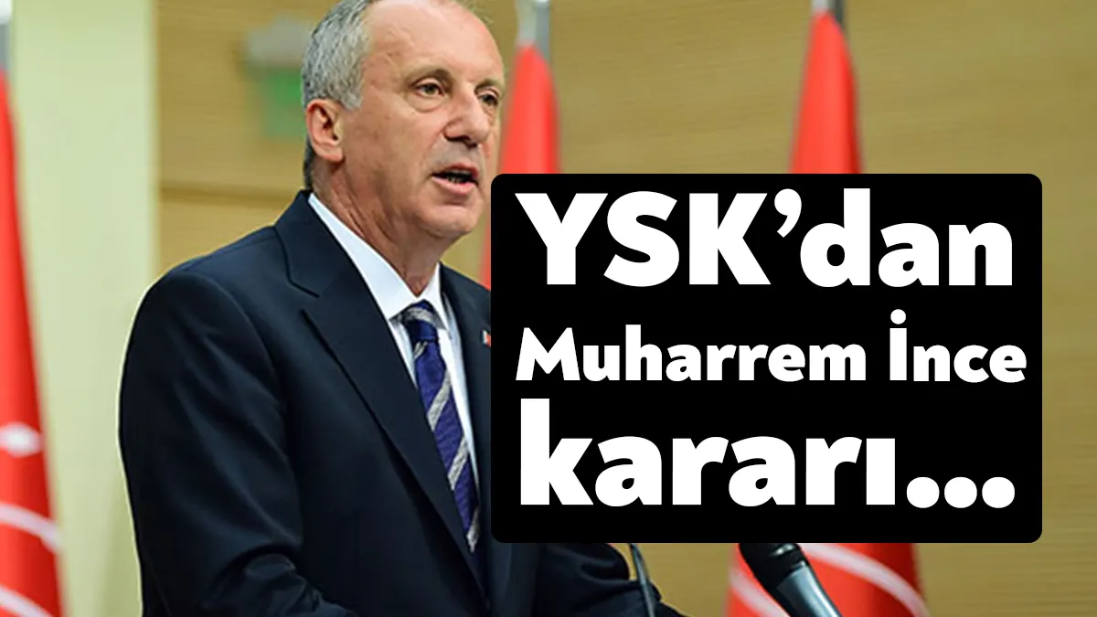 YSK Başkanı Ahmet Yener, Cumhurbaşkanlığı adaylığından çekilen Muharrem İnce'ye verilen