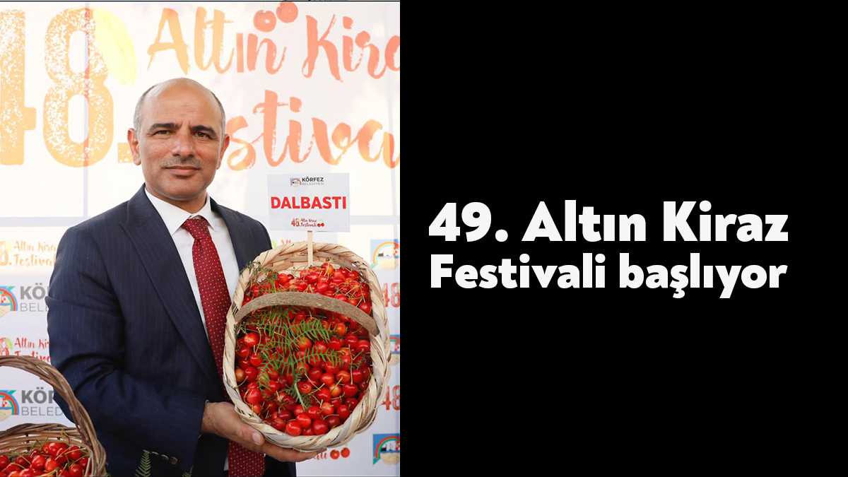 Körfez Belediyesi tarafından bu yıl 49.’su düzenlenecek olan Kiraz Festivali