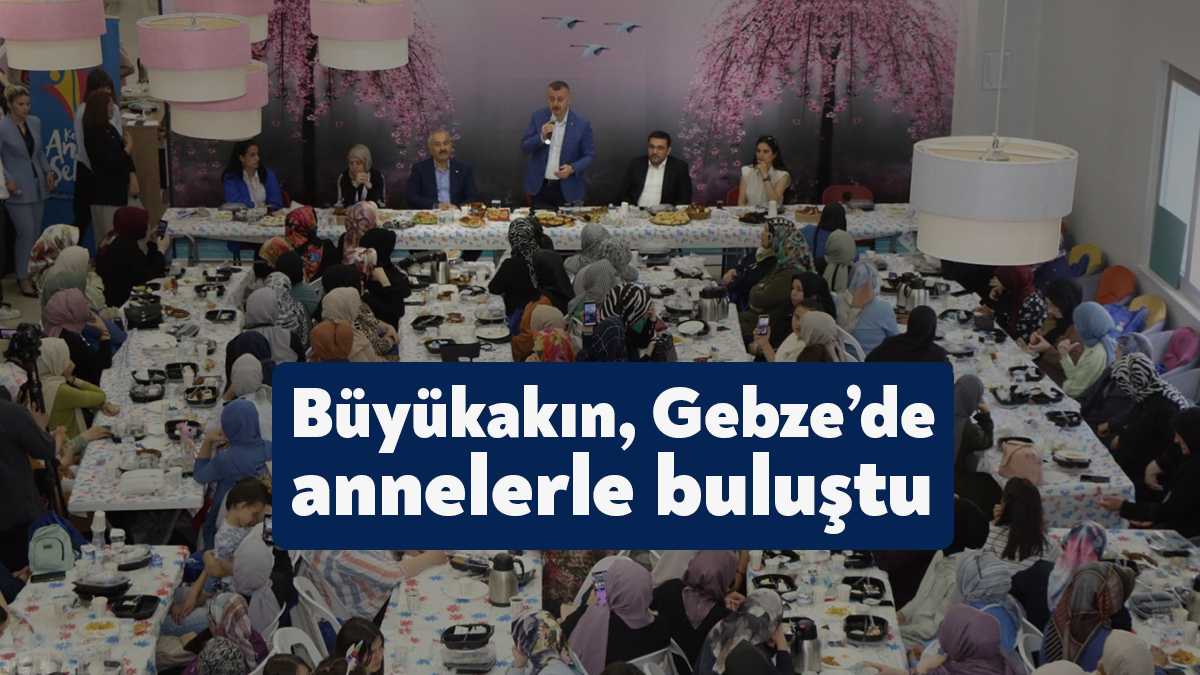 Anne Şehir Merkezi’nde Gebzeli ailelerle bir araya gelen Başkan Büyükakın,