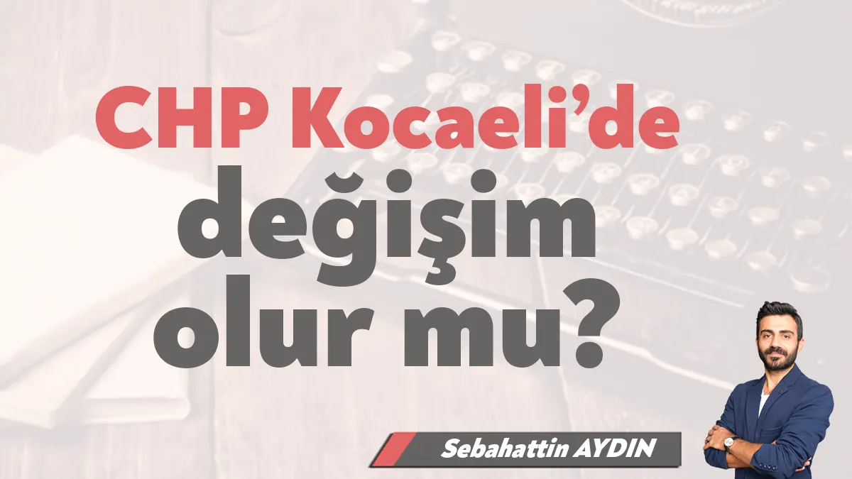 Seçimlerden sonra köklü değişiklikler olması beklenen ilk parti CHP. Genel