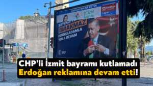 CHP’li İzmit bayramı kutlamadı, Erdoğan reklamına devam etti!