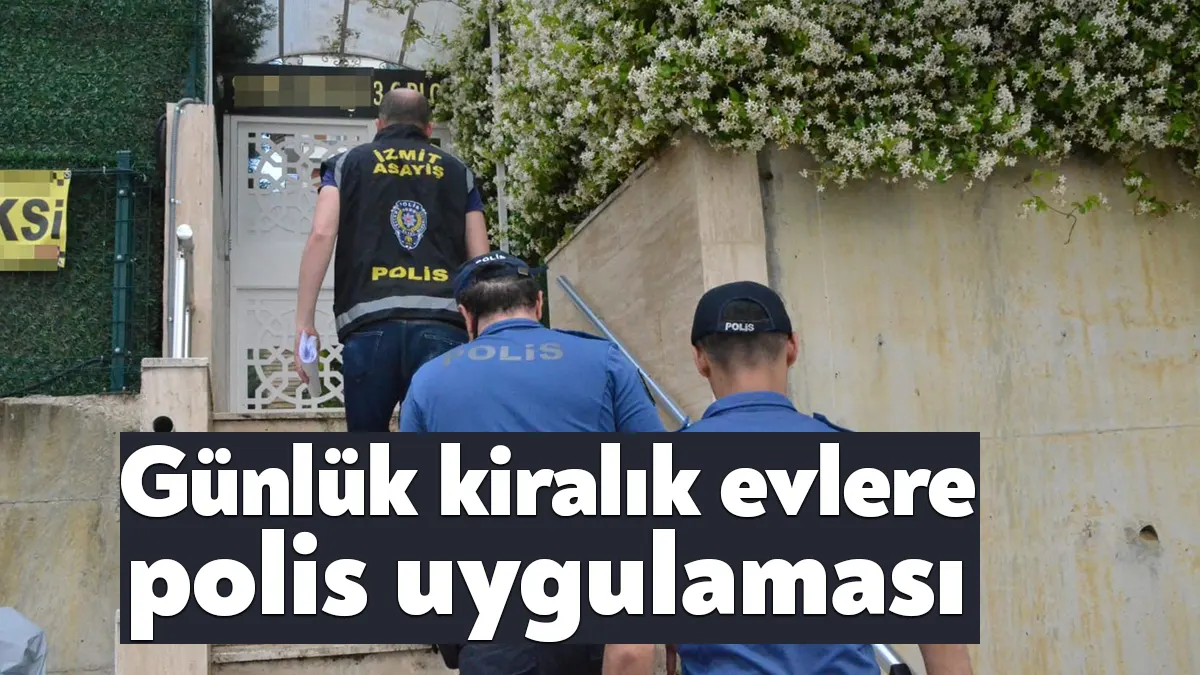 Kocaeli'de polis ekipleri tarafından günübirlik kiralanan evlere yönelik yapılan uygulamada