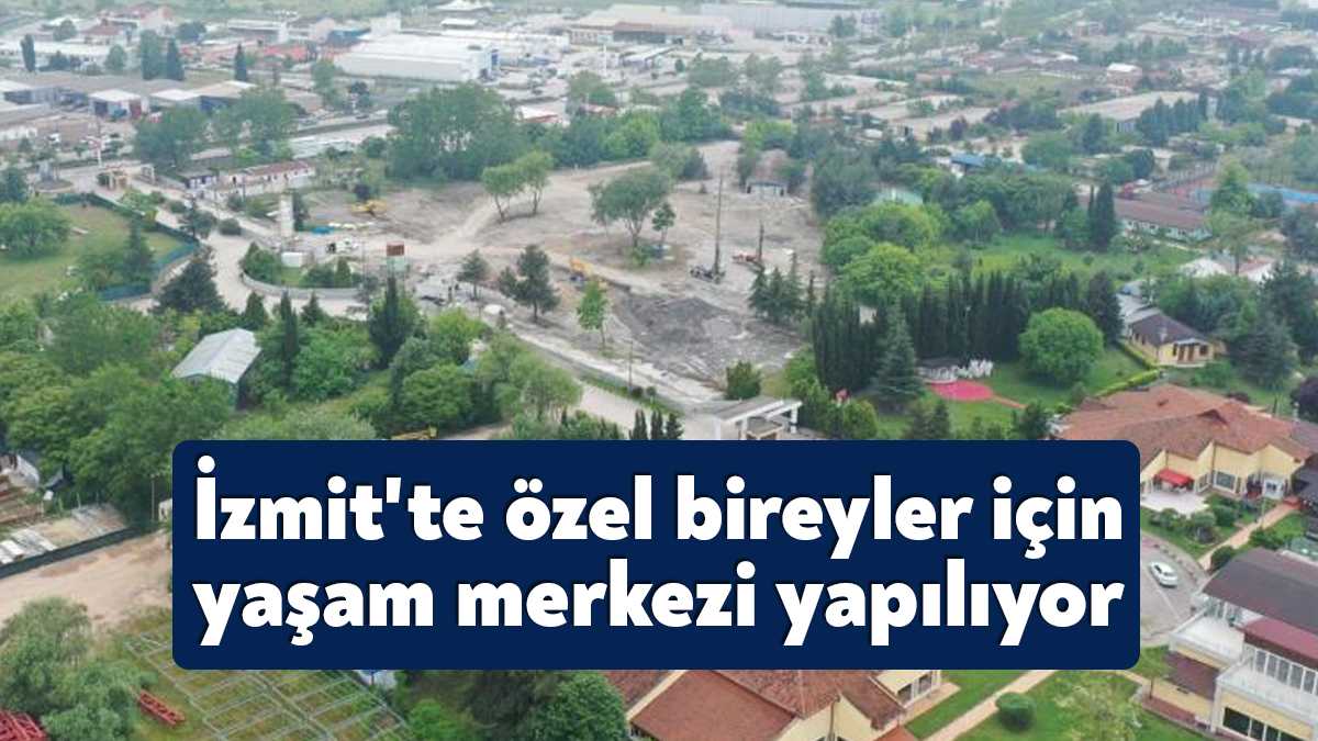 Özel bireylere yönelik yapılacak olan İzmit Engelsiz Yaşam Merkezinde zemin