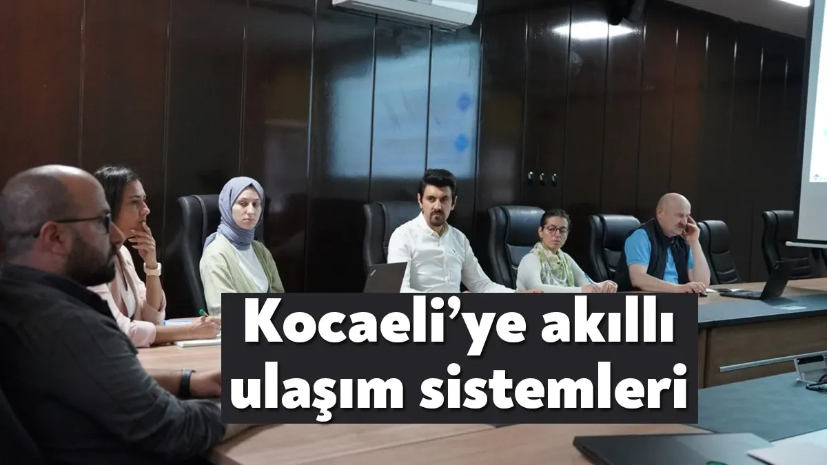 2053 Kocaeli Akıllı Ulaşım Sistemleri Eylem Planı kapsamında çalışmalar devam