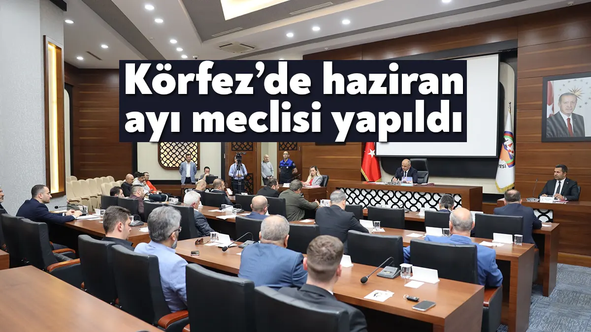 Körfez Belediyesi Haziran ayı meclis toplantısı gerçekleştirildi. Başkan Şener Söğüt,