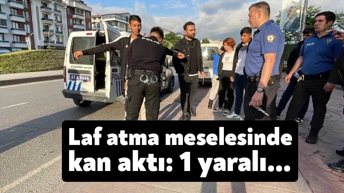 Kocaeli’de laf atma tartışması yüzünden çıkan kavgada 1 kişi bıçaklanarak