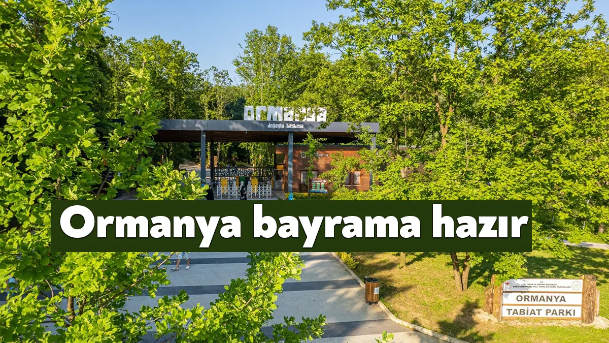 Dört günlük Kurban Bayramı tatili boyunca ziyaretçilerini ağırlayacak olan Ormanya’da