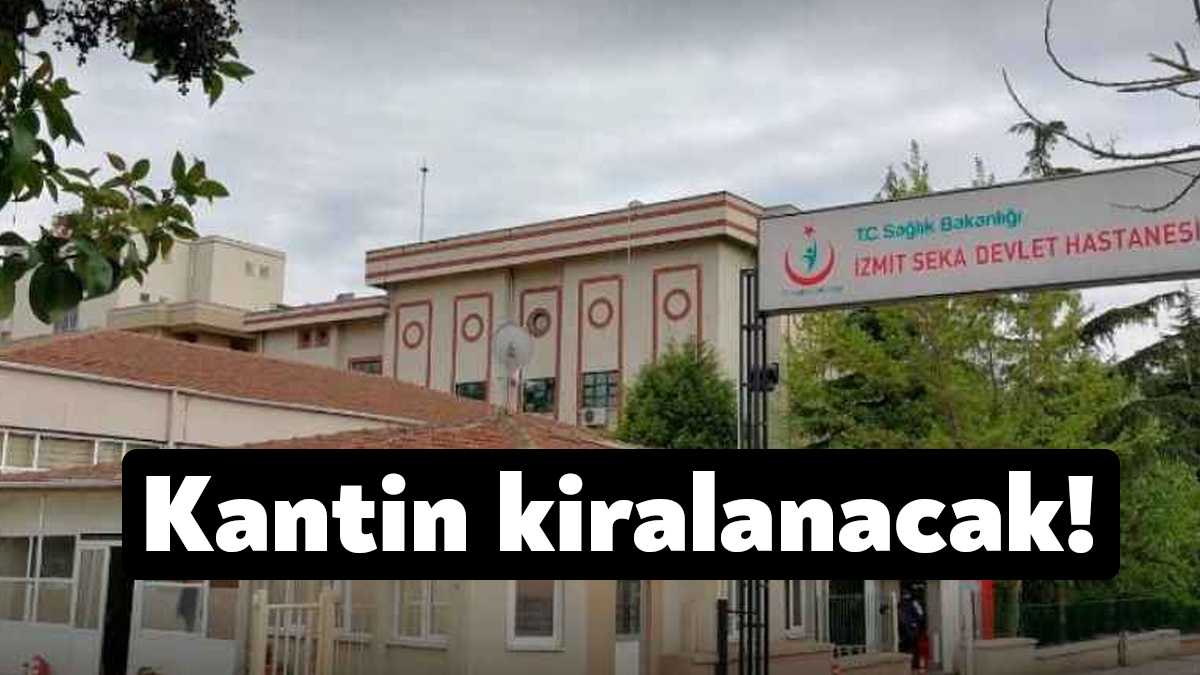 İzmit Seka Devlet Hastanesi'nin kantini kiraya verilecek. 