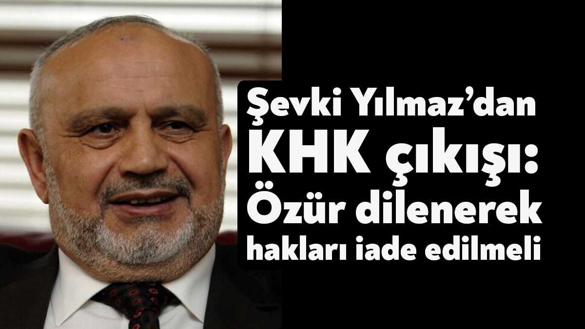 Ak Partili Şevki Yılmaz, KHK ile mağdur olmuş insanlardan özür