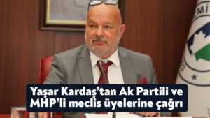 Yaşar Kardaş’tan Ak Partili ve MHP’li meclis üyelerine çağrı
