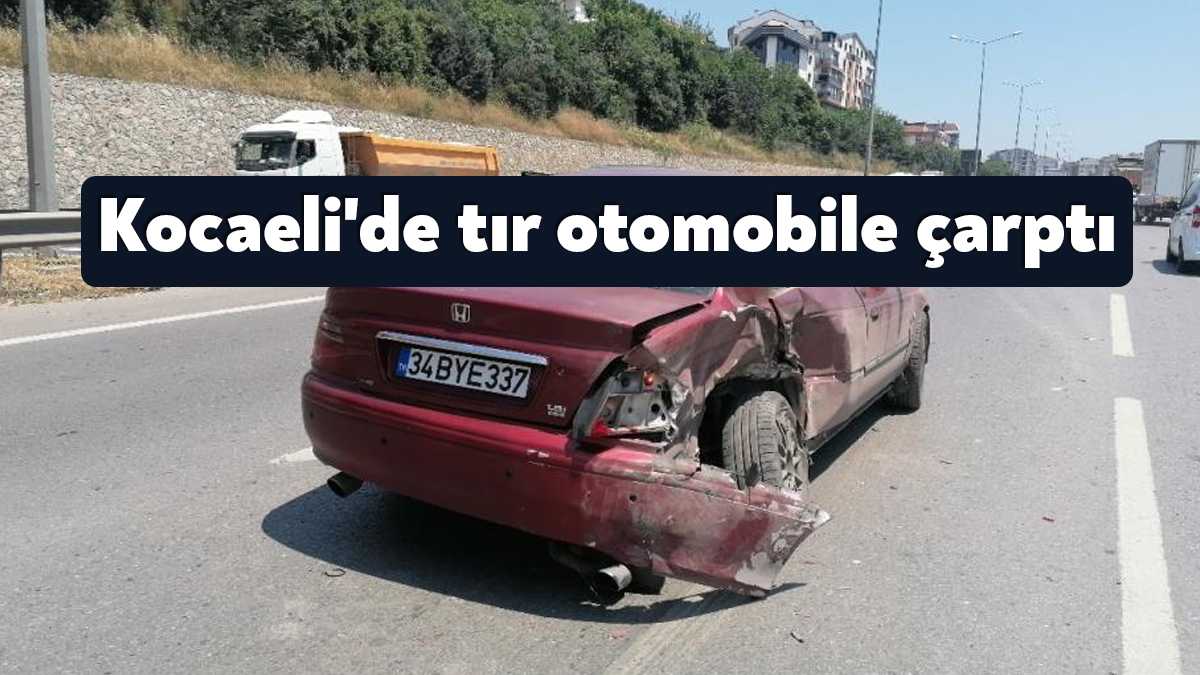 Kocaeli'nin Gebze ilçesinde seyir halindeki tırın otomobile çarpması neticesinde meydana