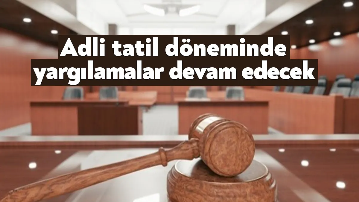 Adalet Bakanı Yılmaz Tunç, bugün başlayacak adli tatil dönemi süresince