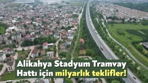 Alikahya Stadyum Tramvay Hattı için milyarlık teklifler!