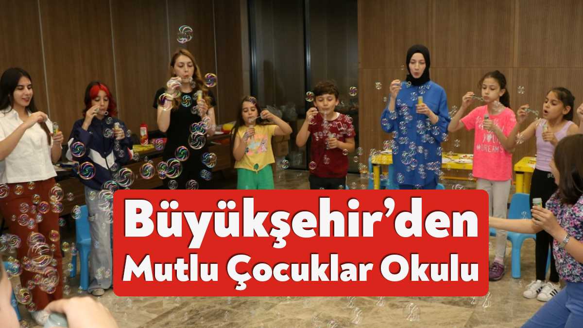 Büyükşehir’in Mutlu Çocuklar Okulu’na katılan 7-11 yaş grubu, psikologlar eşliğinde