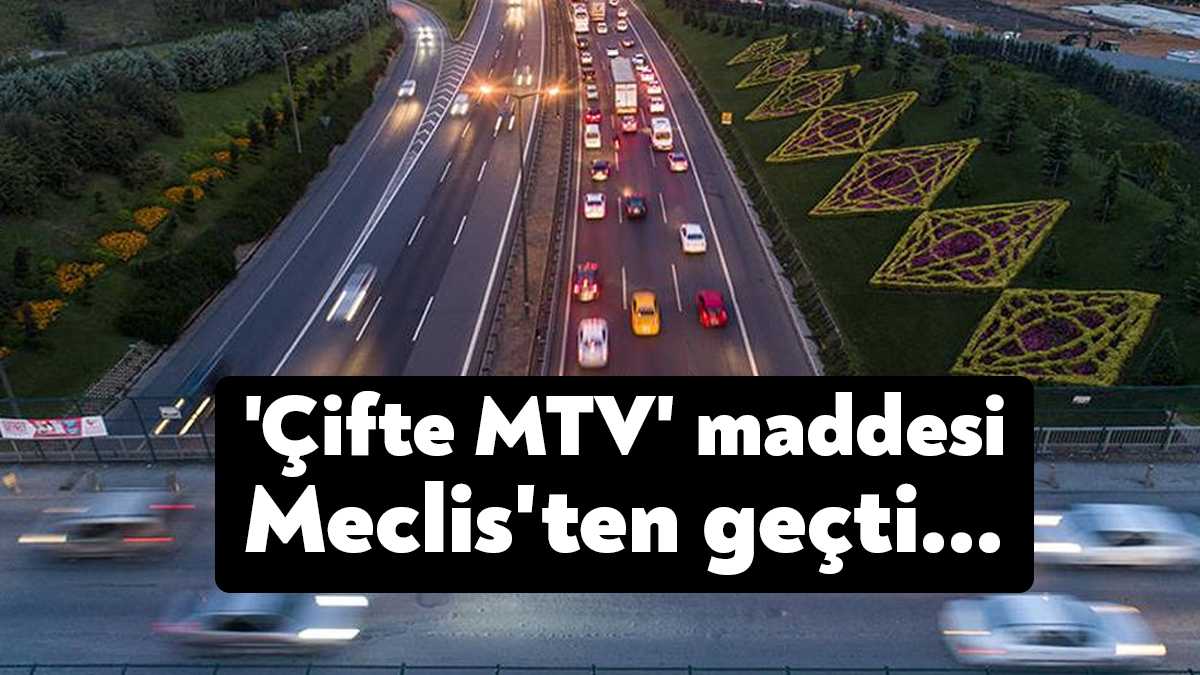 Meclis'e sunulan torba yasadaki Motorlu Taşıtlar Vergisi’nin bu yıl iki