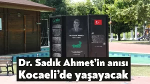 Dr. Sadık Ahmet’in anısı Kocaeli’de yaşayacak