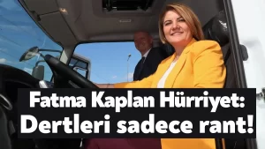 Fatma Kaplan Hürriyet: Dertleri sadece rant!