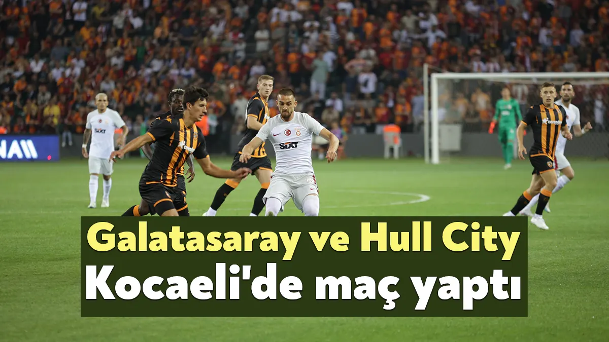Galatasaray ile Hull City, Kocaeli’de hazırlık maçında karşı karşıya geldi.