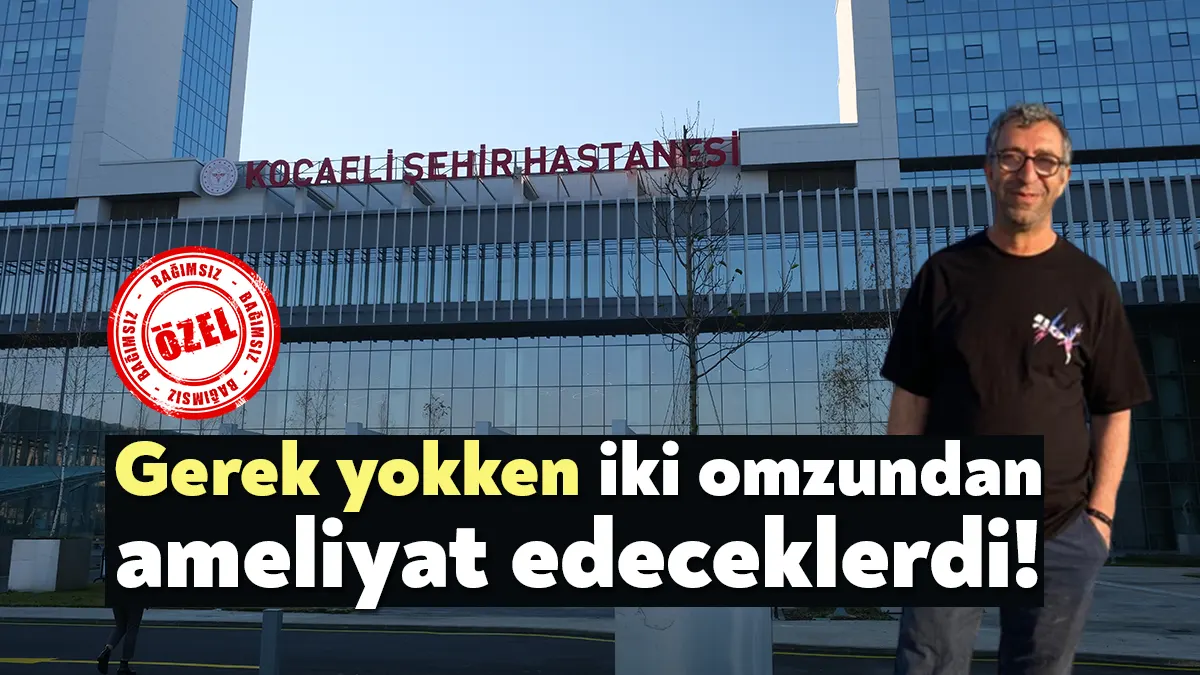 Kocaeli Şehir Hastanesi’ne omzundaki ağrı için giden Hakan Erben adlı