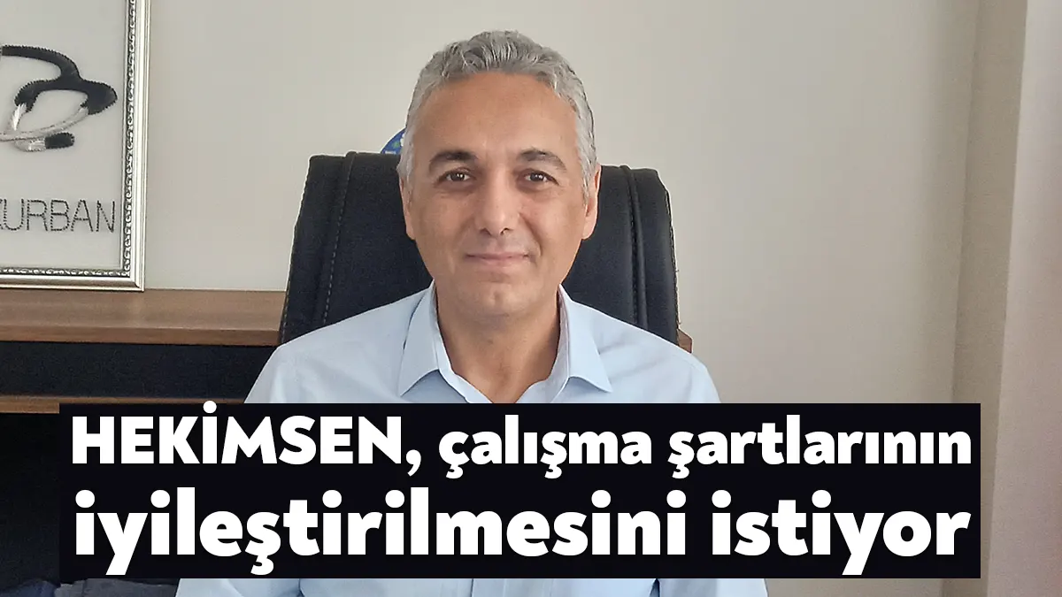 Hekimlerin haklarını savunmak ve çalışma şartlarını iyileştirmek için mücadele