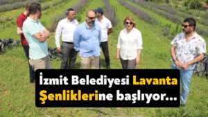 İzmit Belediyesi Lavanta Şenliklerine başlıyor…