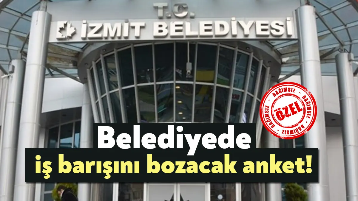 İzmit Belediyesi yönetimi, tartışılacak bir anket çalışması yaptı. Tüm çalışanlara