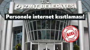 İzmit Belediyesi’nde personele internet kısıtlaması