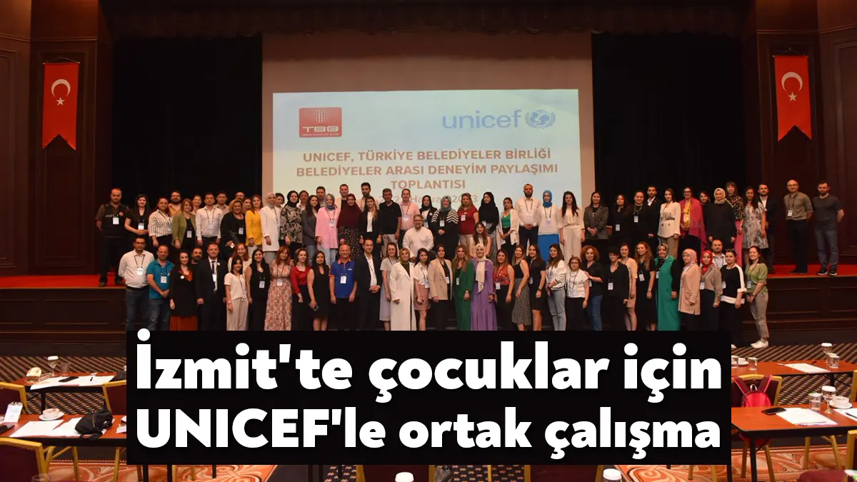 Çocuk dostu İzmit Belediyesi; Türkiye Belediyeler Birliği, UNICEF iş birliği