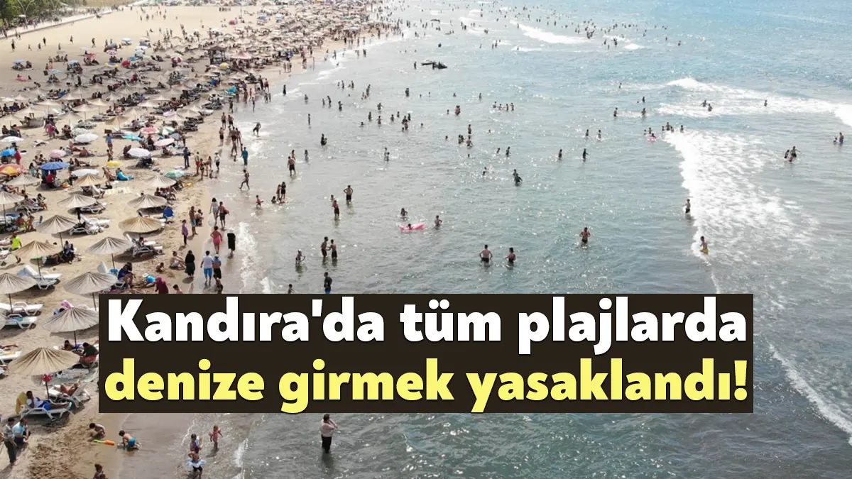 Kandıra Belediyesi tarafından bugün ilçedeki tüm plajlarda denize girmenin yasak