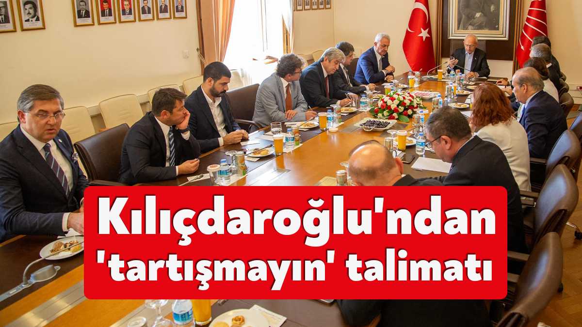 CHP Genel Başkanı Kemal Kılıçdaroğlu, CHP'den seçilen yeni milletvekillerine “Tartışmayın,