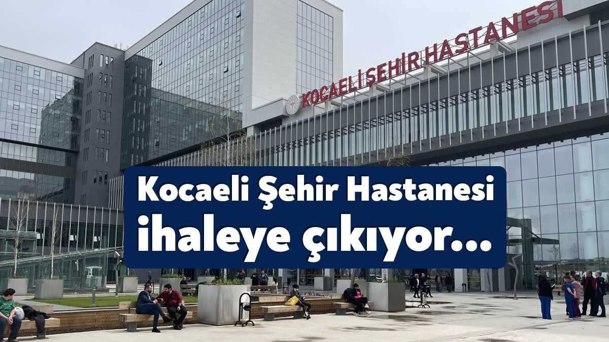 Geçtiğimiz aylarda hizmete başlayan Kocaeli Şehir Hastanesi hizmet alımı için
