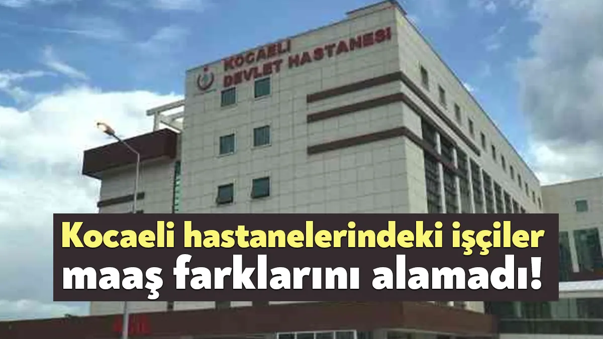 Kocaeli’de sağlık kurumlarında taşeron olarak çalışan daha sonra ise kadroya