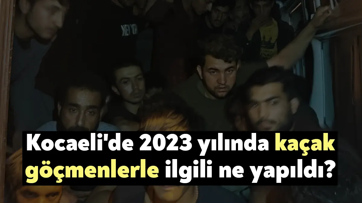Kocaeli Valiliği, 2023 yılında kaçak göçle mücadele kapsamında yapılan çalışmaların
