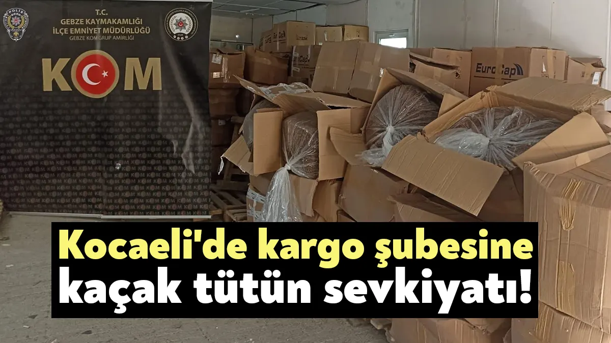 Kocaeli'nin Gebze ilçesinde bir kargo şubesine yüklü miktarda bandrolsüz tütün