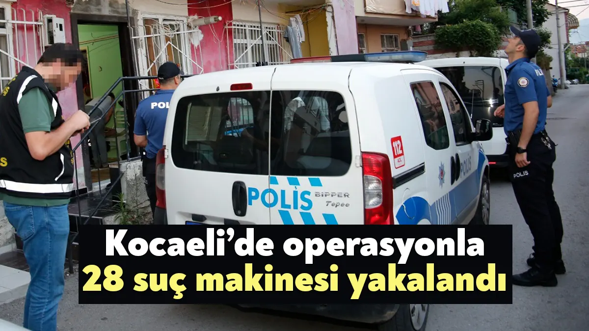 Kocaeli’de çeşitli suçlardan haklarında 1 ila 48 yıla kadar hapis