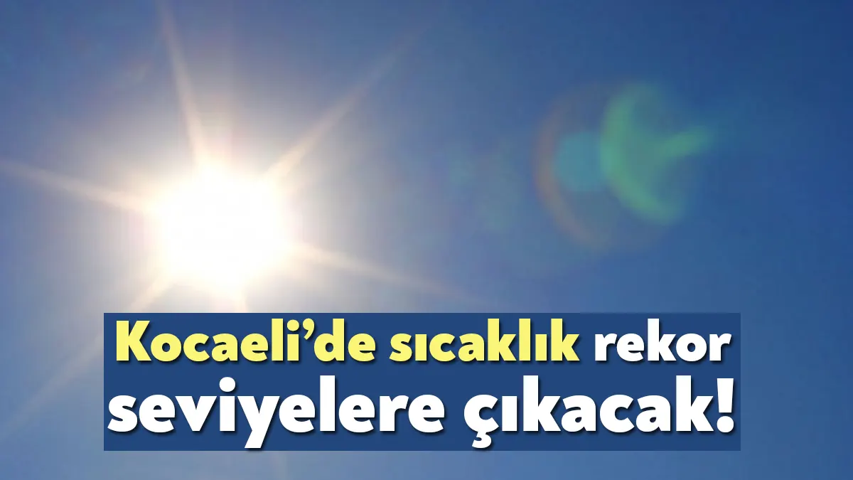Kocaeli Valiliği yaptığı açıklamada, “Hava sıcaklıkları hissedilir derecede artarak mevsim
