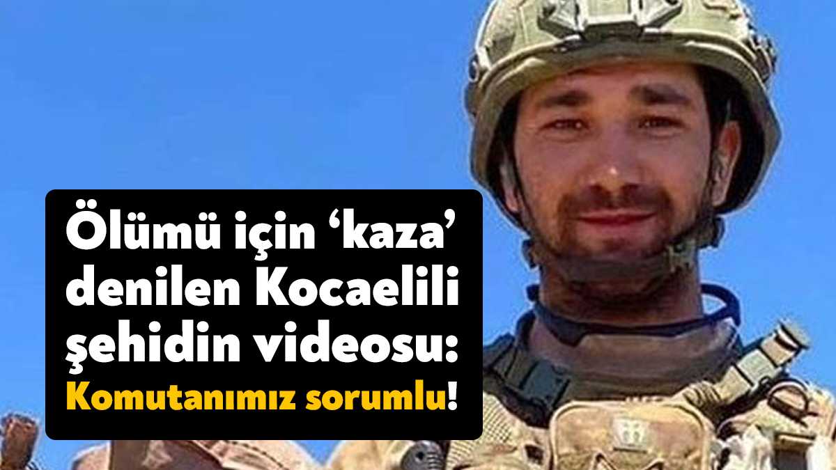 11 Temmuz’da ‘kaza’ sonucu yaşamını yitirdiği açıklanan Kocaelili şehit asker