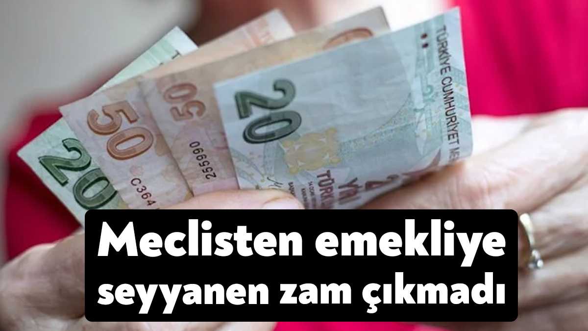 Emeklilere yapılacak seyyanen zam nedeniyle 15.5 milyon emeklinin gözü Meclis’ten